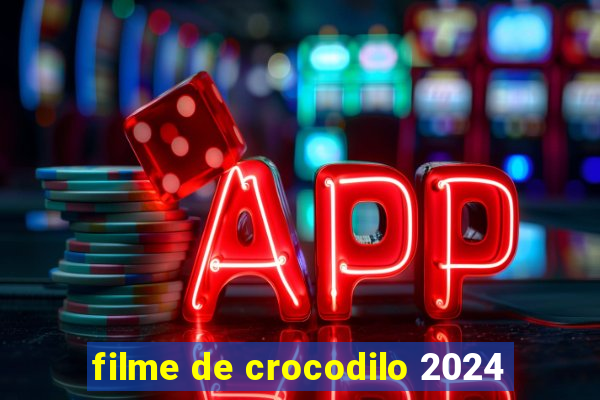 filme de crocodilo 2024